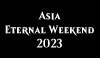 Asia Eternal Weekend 2023